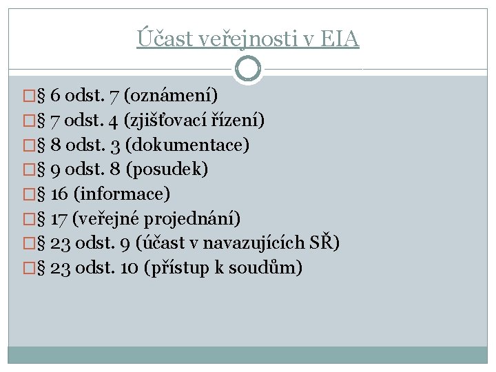 Účast veřejnosti v EIA �§ 6 odst. 7 (oznámení) �§ 7 odst. 4 (zjišťovací