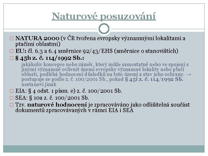 Naturové posuzování � NATURA 2000 (v ČR tvořena evropsky významnými lokalitami a ptačími oblastmi)