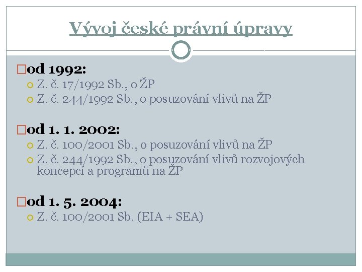 Vývoj české právní úpravy �od 1992: Z. č. 17/1992 Sb. , o ŽP Z.