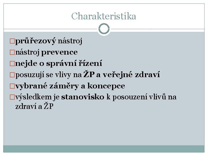 Charakteristika �průřezový nástroj �nástroj prevence �nejde o správní řízení �posuzují se vlivy na ŽP