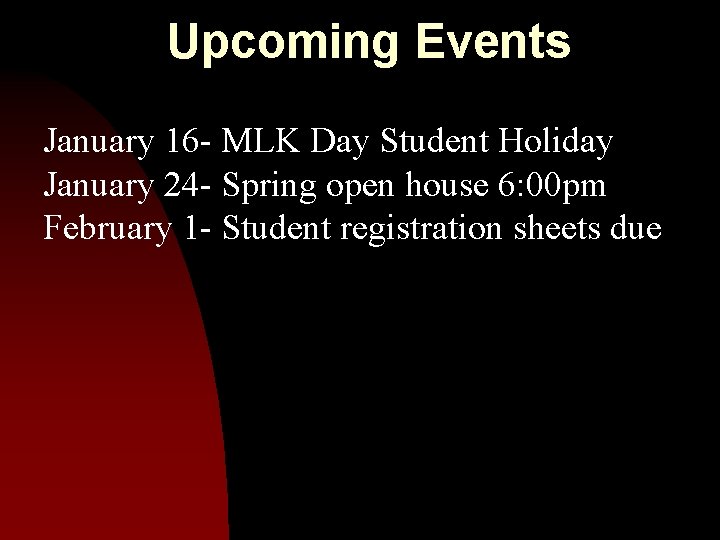 Upcoming Events January 16 - MLK Day Student Holiday January 24 - Spring open
