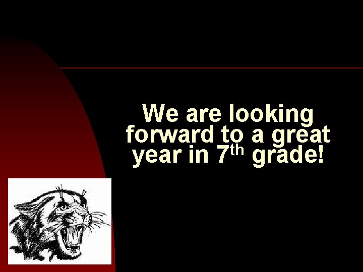 We are looking forward to a great year in 7 th grade! 