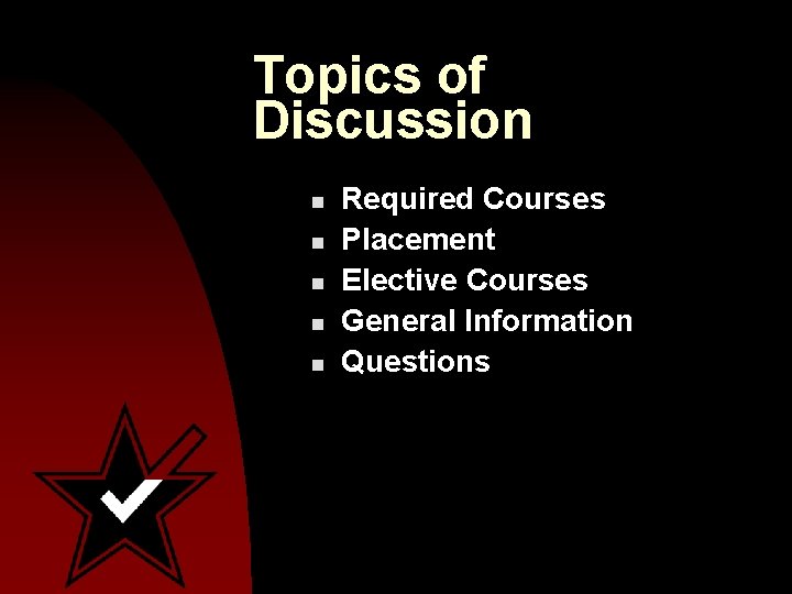 Topics of Discussion n n Required Courses Placement Elective Courses General Information Questions 
