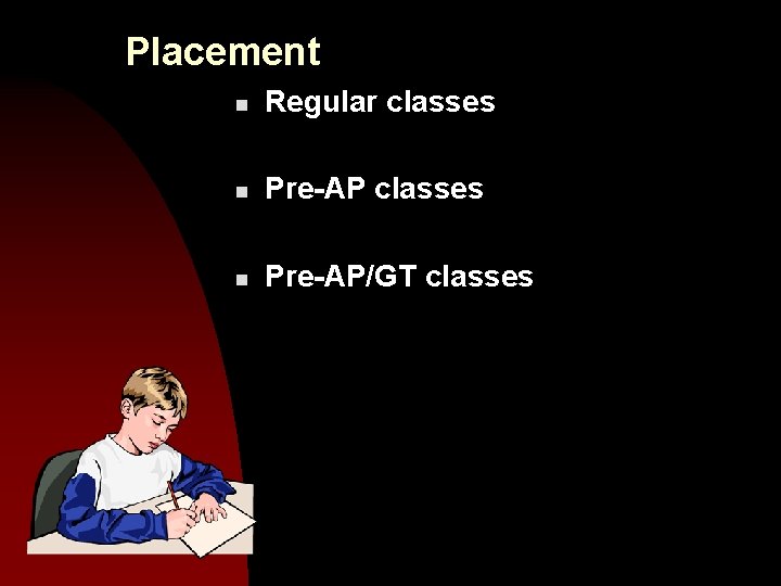 Placement n Regular classes n Pre-AP/GT classes 