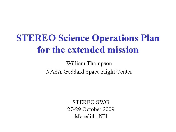 STEREO Science Operations Plan for the extended mission William Thompson NASA Goddard Space Flight