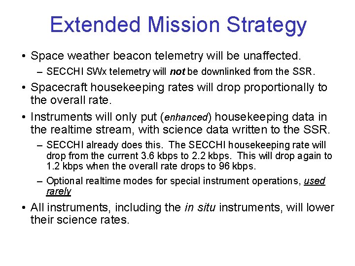 Extended Mission Strategy • Space weather beacon telemetry will be unaffected. – SECCHI SWx