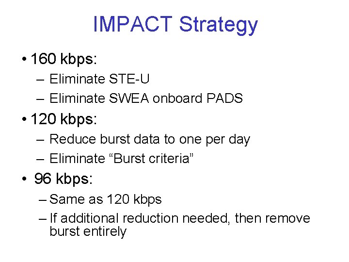 IMPACT Strategy • 160 kbps: – Eliminate STE-U – Eliminate SWEA onboard PADS •