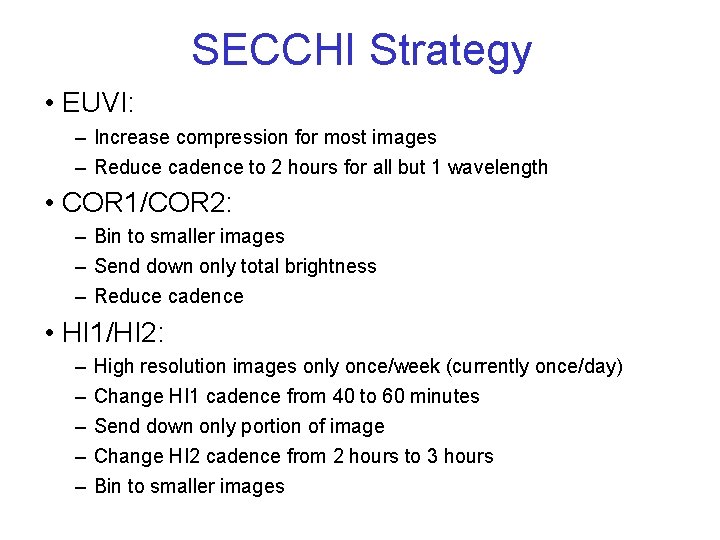 SECCHI Strategy • EUVI: – Increase compression for most images – Reduce cadence to