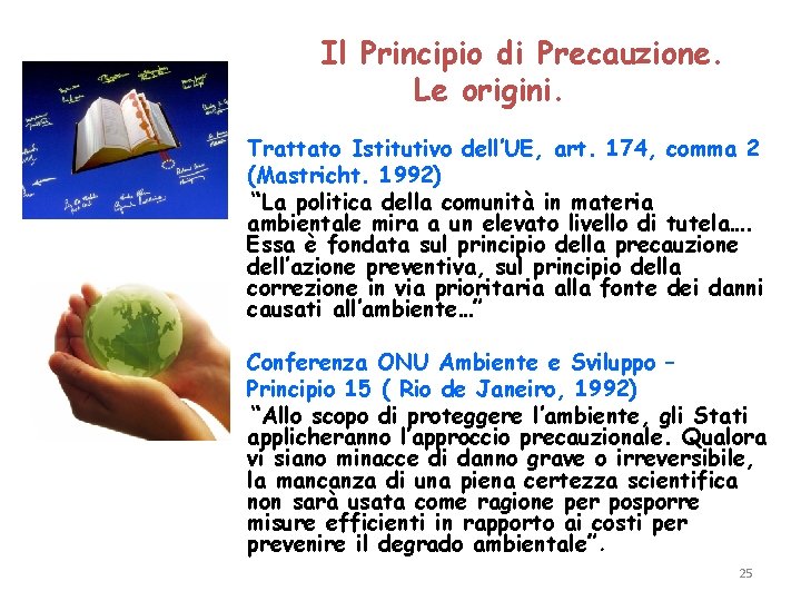 Il Principio di Precauzione. Le origini. Trattato Istitutivo dell’UE, art. 174, comma 2 (Mastricht.