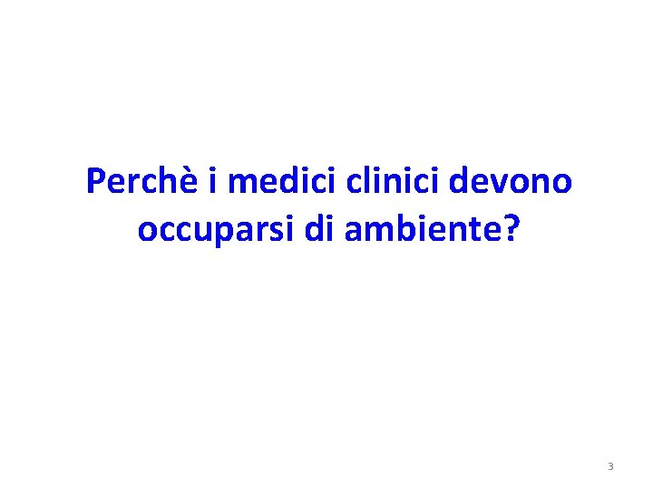 Perchè i medici clinici devono occuparsi di ambiente? 3 