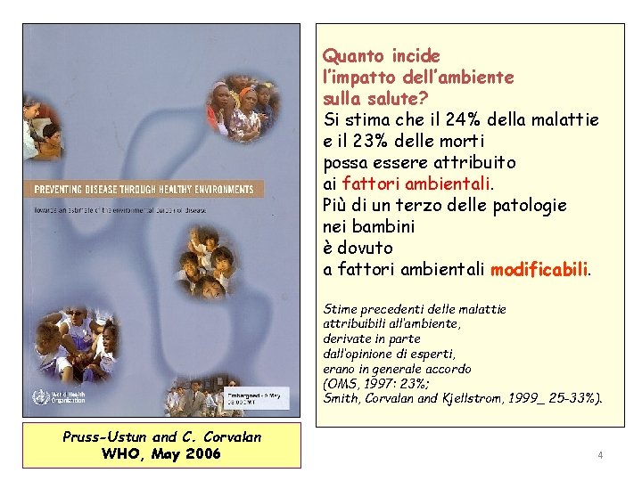 Quanto incide l’impatto dell’ambiente sulla salute? Si stima che il 24% della malattie e