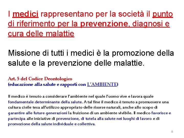 I medici rappresentano per la società il punto di riferimento per la prevenzione, diagnosi