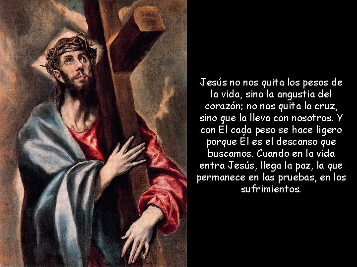 Jesús no nos quita los pesos de la vida, sino la angustia del corazón;