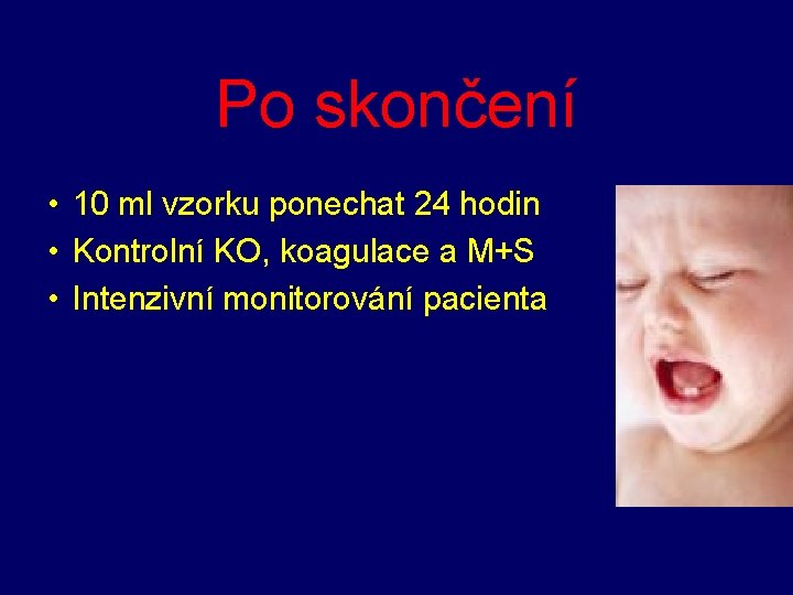 Po skončení • 10 ml vzorku ponechat 24 hodin • Kontrolní KO, koagulace a