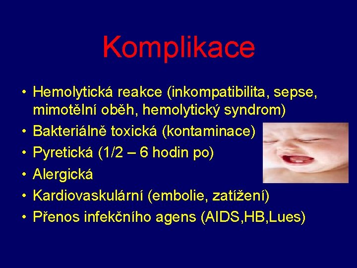 Komplikace • Hemolytická reakce (inkompatibilita, sepse, mimotělní oběh, hemolytický syndrom) • Bakteriálně toxická (kontaminace)