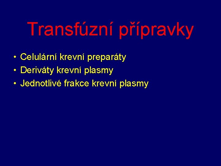 Transfúzní přípravky • Celulární krevní preparáty • Deriváty krevní plasmy • Jednotlivé frakce krevní