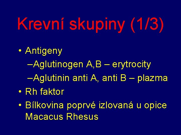 Krevní skupiny (1/3) • Antigeny –Aglutinogen A, B – erytrocity –Aglutinin anti A, anti