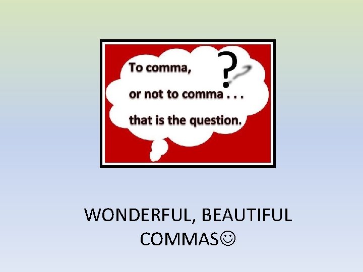 WONDERFUL, BEAUTIFUL COMMAS 