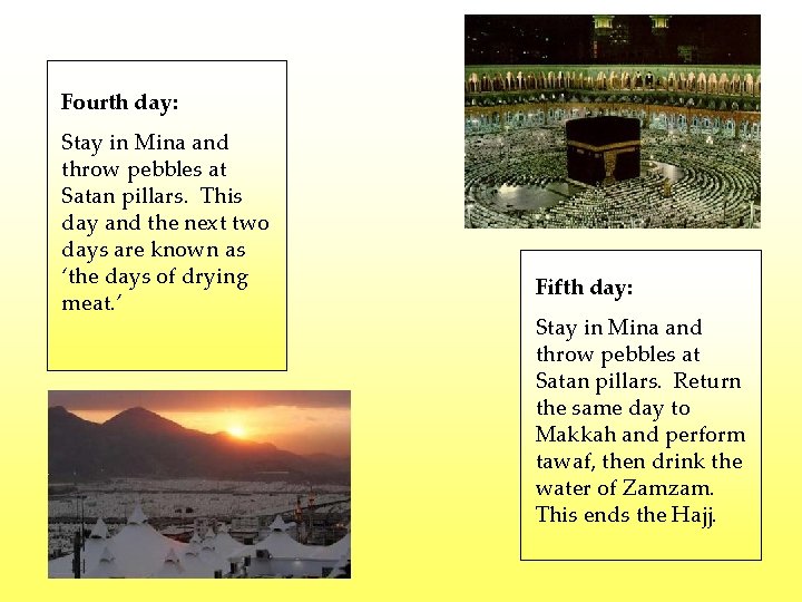 Fourth day: Stay in Mina and throw pebbles at Satan pillars. This day and