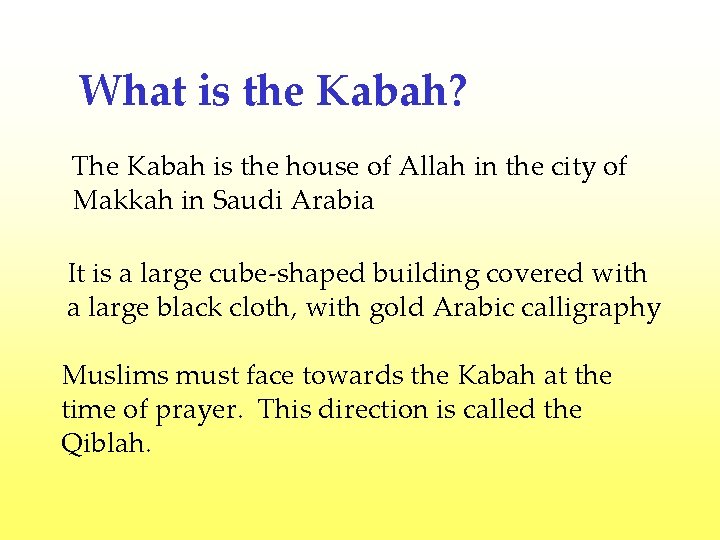 What is the Kabah? The Kabah is the house of Allah in the city