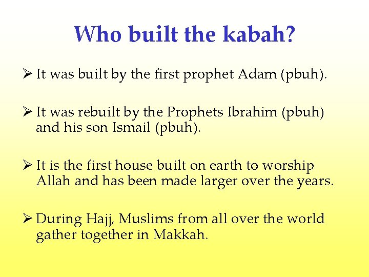Who built the kabah? Ø It was built by the first prophet Adam (pbuh).