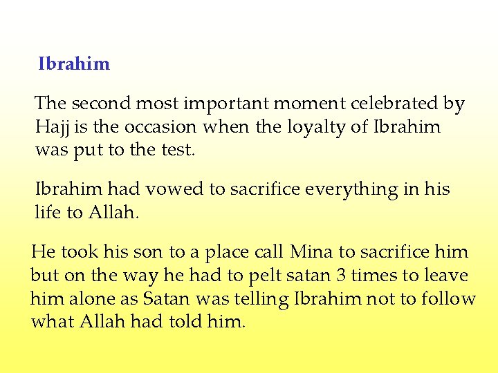 Ibrahim The second most important moment celebrated by Hajj is the occasion when the