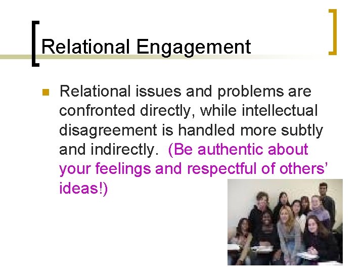 Relational Engagement n Relational issues and problems are confronted directly, while intellectual disagreement is