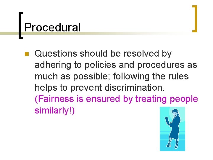 Procedural n Questions should be resolved by adhering to policies and procedures as much