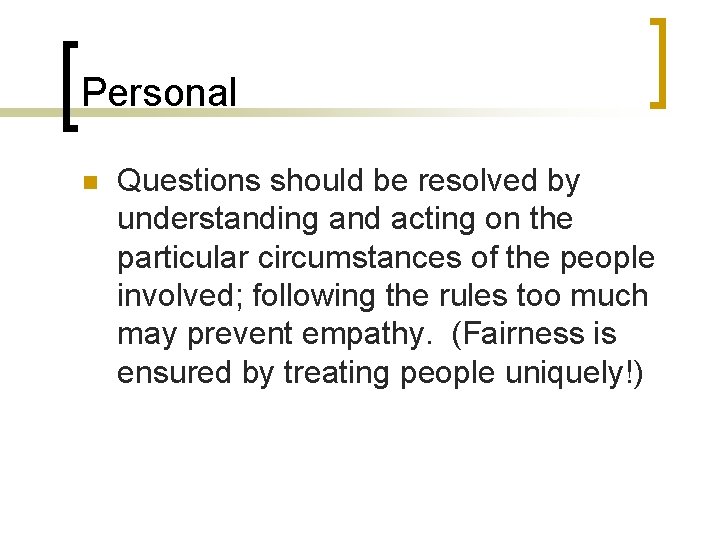 Personal n Questions should be resolved by understanding and acting on the particular circumstances