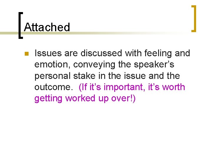 Attached n Issues are discussed with feeling and emotion, conveying the speaker’s personal stake
