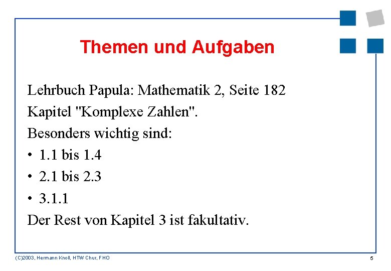 Themen und Aufgaben Lehrbuch Papula: Mathematik 2, Seite 182 Kapitel ''Komplexe Zahlen''. Besonders wichtig