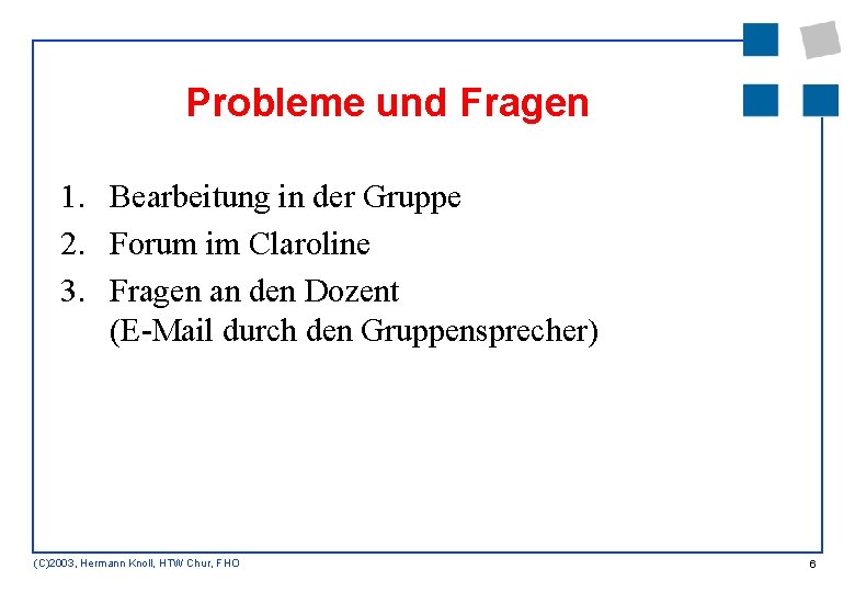 Probleme und Fragen 1. Bearbeitung in der Gruppe 2. Forum im Claroline 3. Fragen