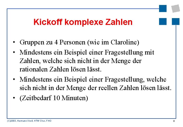 Kickoff komplexe Zahlen • Gruppen zu 4 Personen (wie im Claroline) • Mindestens ein