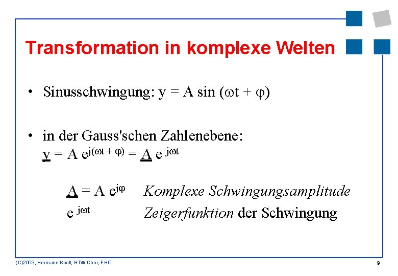 Transformation in komplexe Welten • Sinusschwingung: y = A sin ( t + )