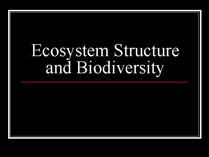 Ecosystem Structure and Biodiversity 