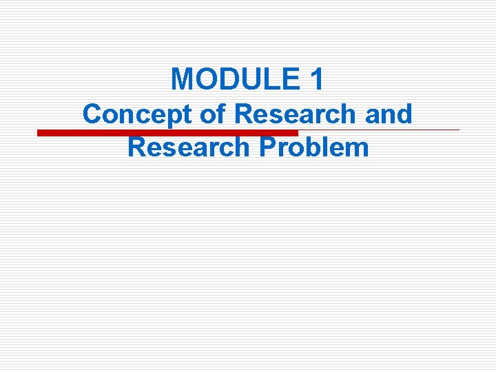 MODULE 1 Concept of Research and Research Problem 