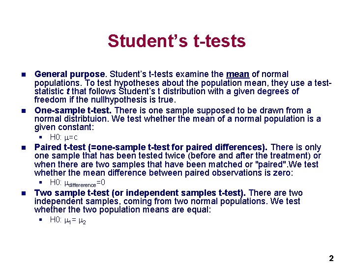 Student’s t-tests n n General purpose. Student’s t-tests examine the mean of normal populations.