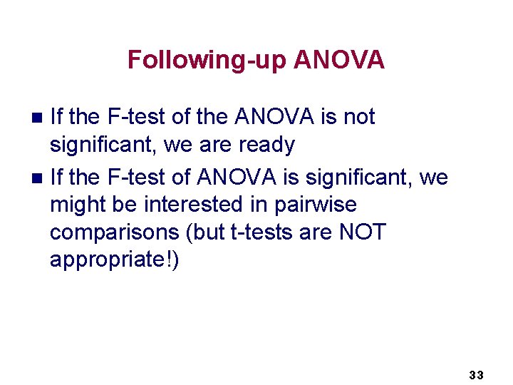 Following-up ANOVA If the F-test of the ANOVA is not significant, we are ready