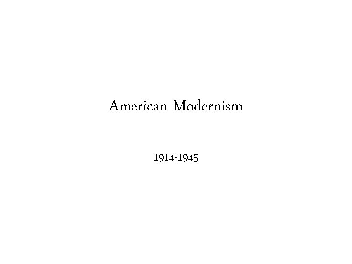 American Modernism 1914 -1945 