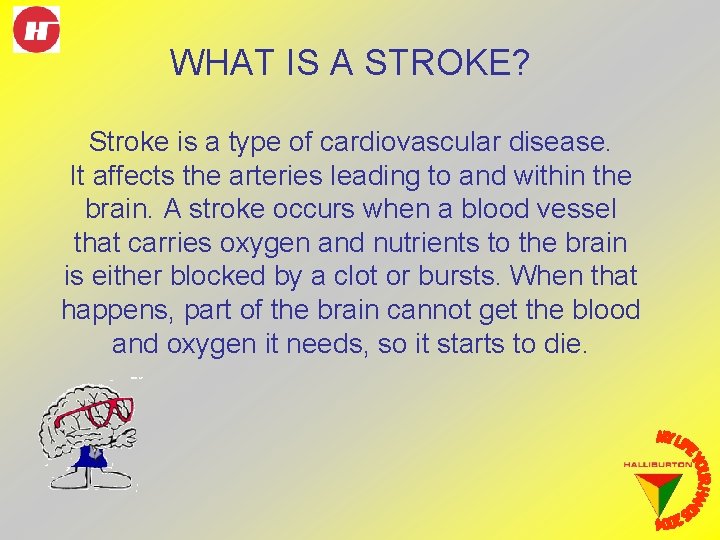 WHAT IS A STROKE? Stroke is a type of cardiovascular disease. It affects the