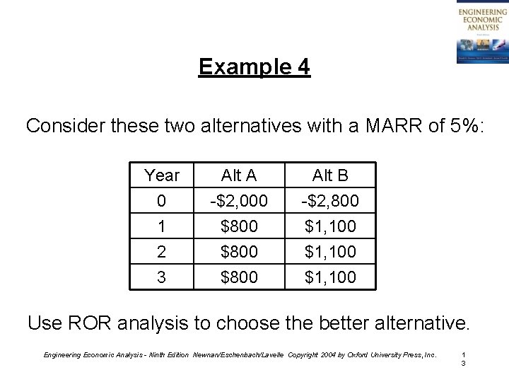 Example 4 Consider these two alternatives with a MARR of 5%: Year 0 1