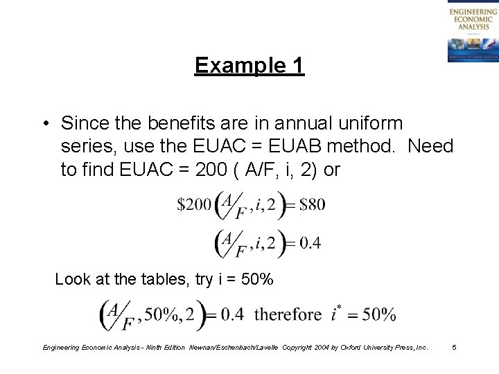 Example 1 • Since the benefits are in annual uniform series, use the EUAC