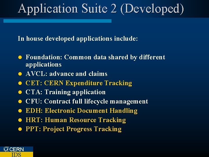 Application Suite 2 (Developed) In house developed applications include: l l l l CERN