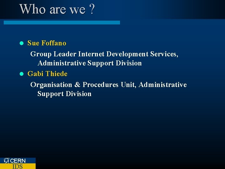 Who are we ? Sue Foffano Group Leader Internet Development Services, Administrative Support Division