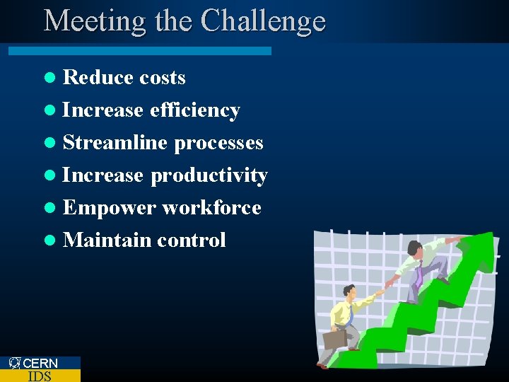 Meeting the Challenge l Reduce costs l Increase efficiency l Streamline processes l Increase