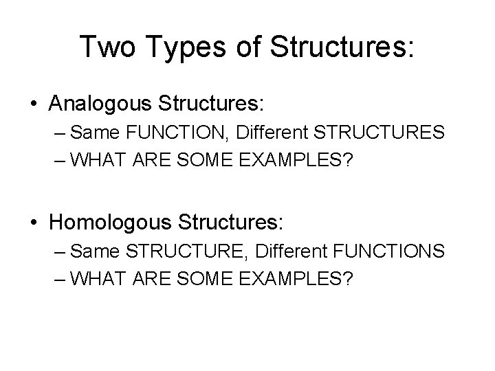 Two Types of Structures: • Analogous Structures: – Same FUNCTION, Different STRUCTURES – WHAT