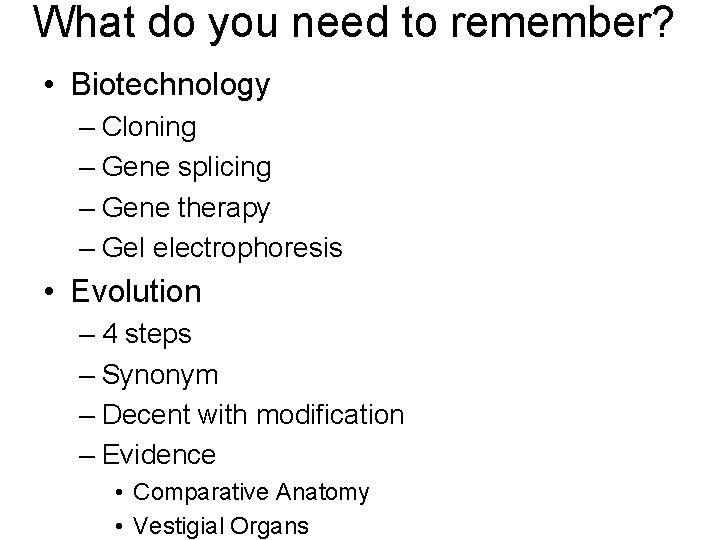 What do you need to remember? • Biotechnology – Cloning – Gene splicing –