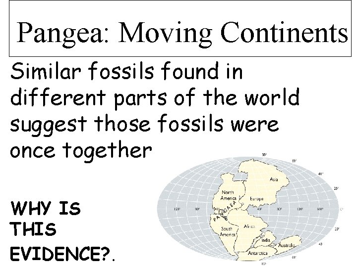 Pangea: Moving Continents Similar fossils found in different parts of the world suggest those