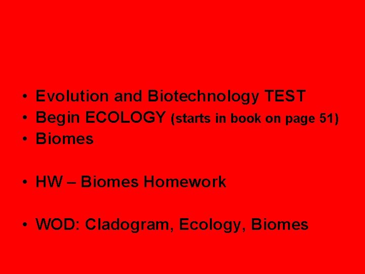  • Evolution and Biotechnology TEST • Begin ECOLOGY (starts in book on page