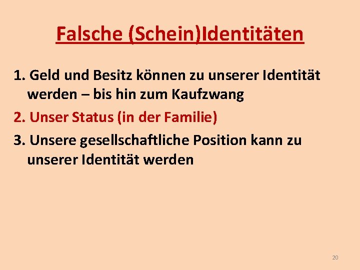Falsche (Schein)Identitäten 1. Geld und Besitz können zu unserer Identität werden – bis hin Falsche (Schein)Identitäten 1. Geld und Besitz können zu unserer Identität werden – bis hin
